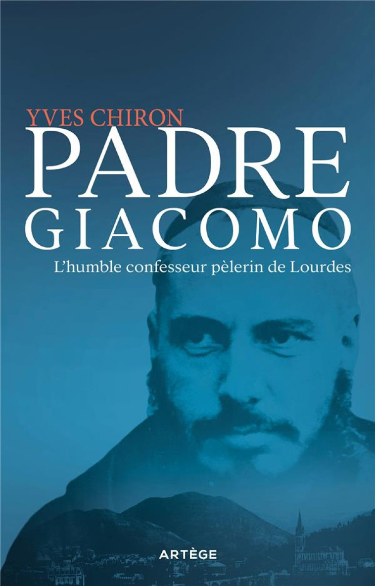 PADRE GIACOMO L-HUMBLE CONFESSEUR PELERIN DE LOURDES - CHIRON Y - ARTEGE