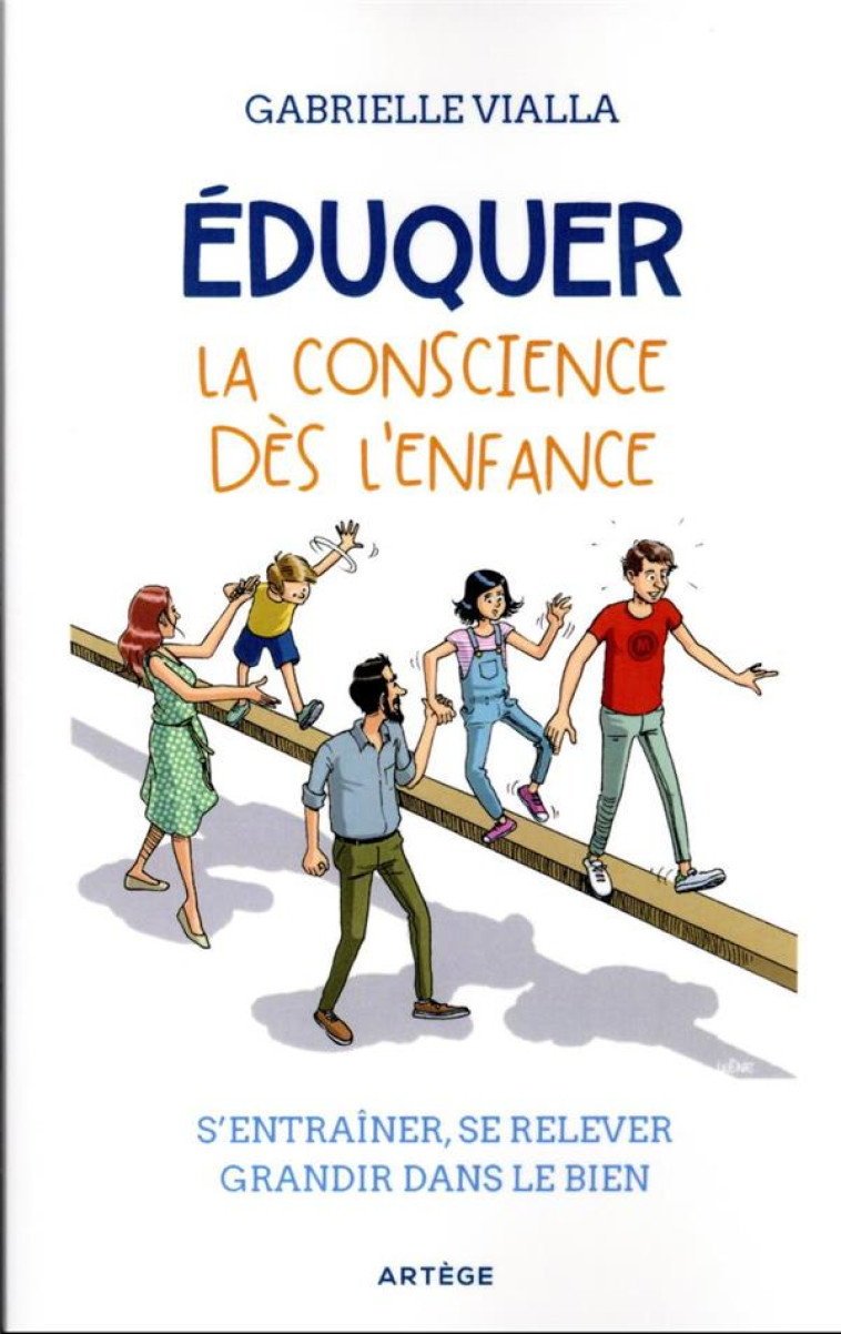 EDUQUER LA CONSCIENCE DES L-ENFANCE - S-ENT RAINER, SE RELEVER, GRANDIR DANS LE BIEN - VIALLA G - ARTEGE