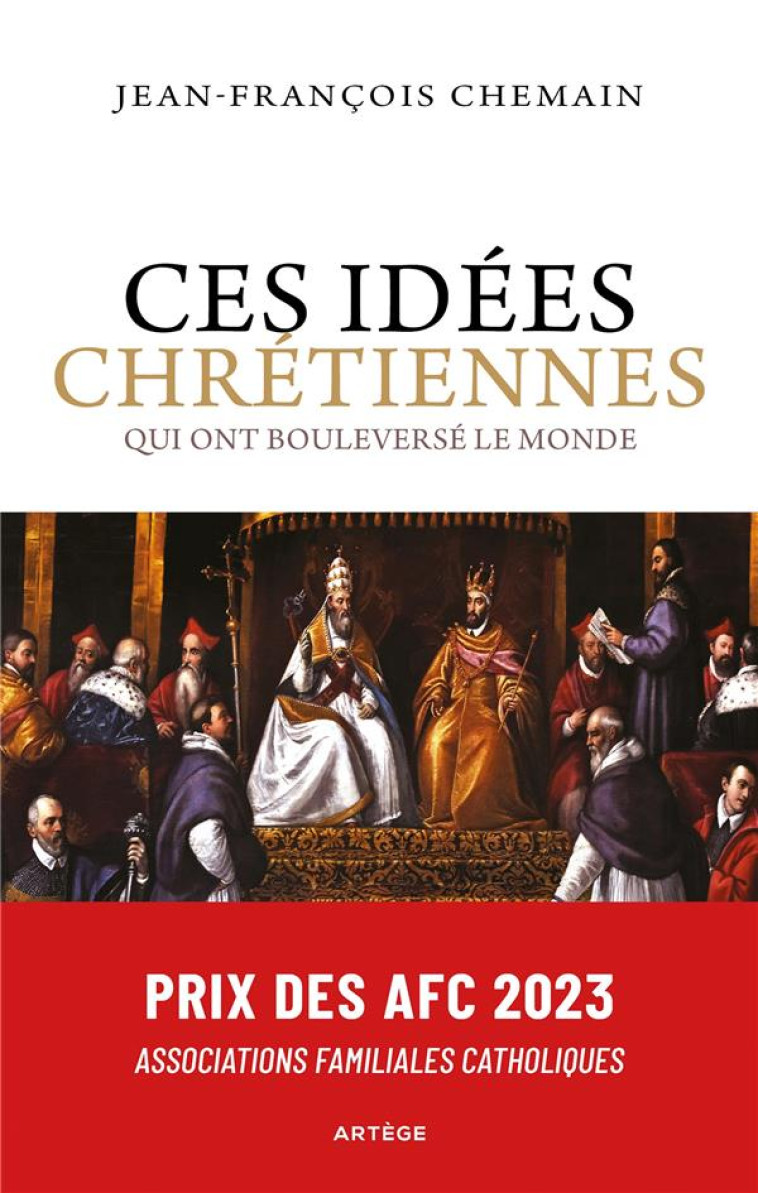 CES IDEES CHRETIENNES QUI ONT BOULEVERSE LE MONDE - CHEMAIN J-F. - ARTEGE