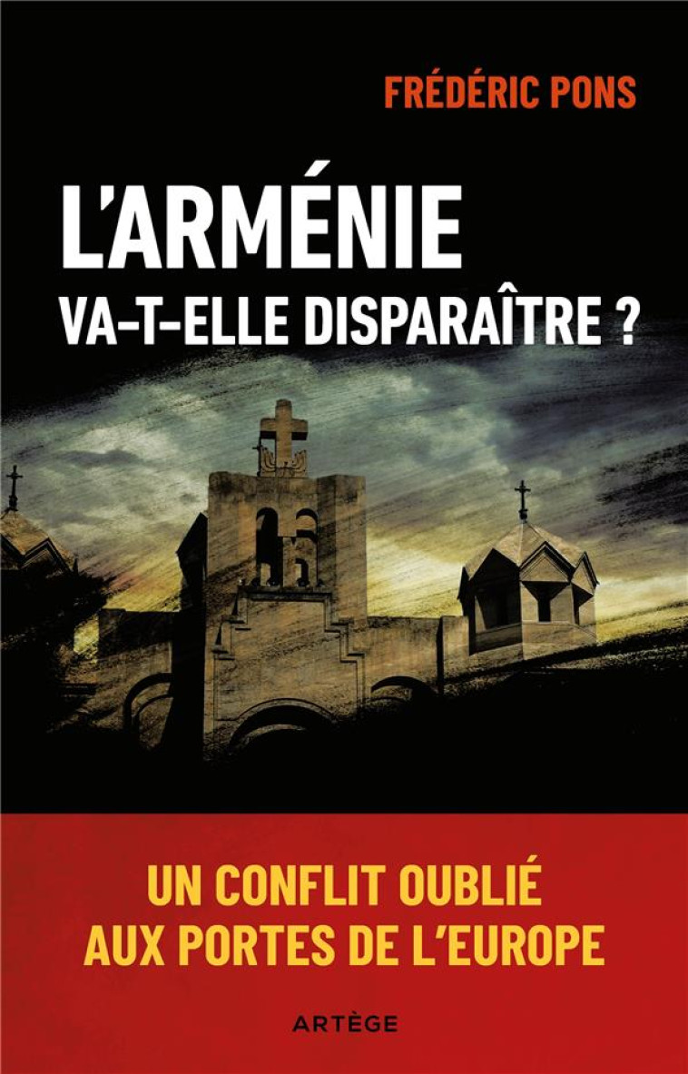 L-ARMENIE VA-T-ELLE DISPARAITRE ? - UN CONFLIT OUBLIE AUX PORTES DE L-EUROPE - PONS FREDERIC - ARTEGE