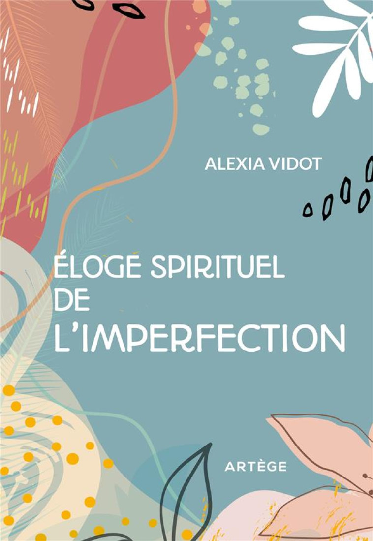 ELOGE SPIRITUEL DE L-IMPERFECTION - VIDOT ALEXIA - ARTEGE