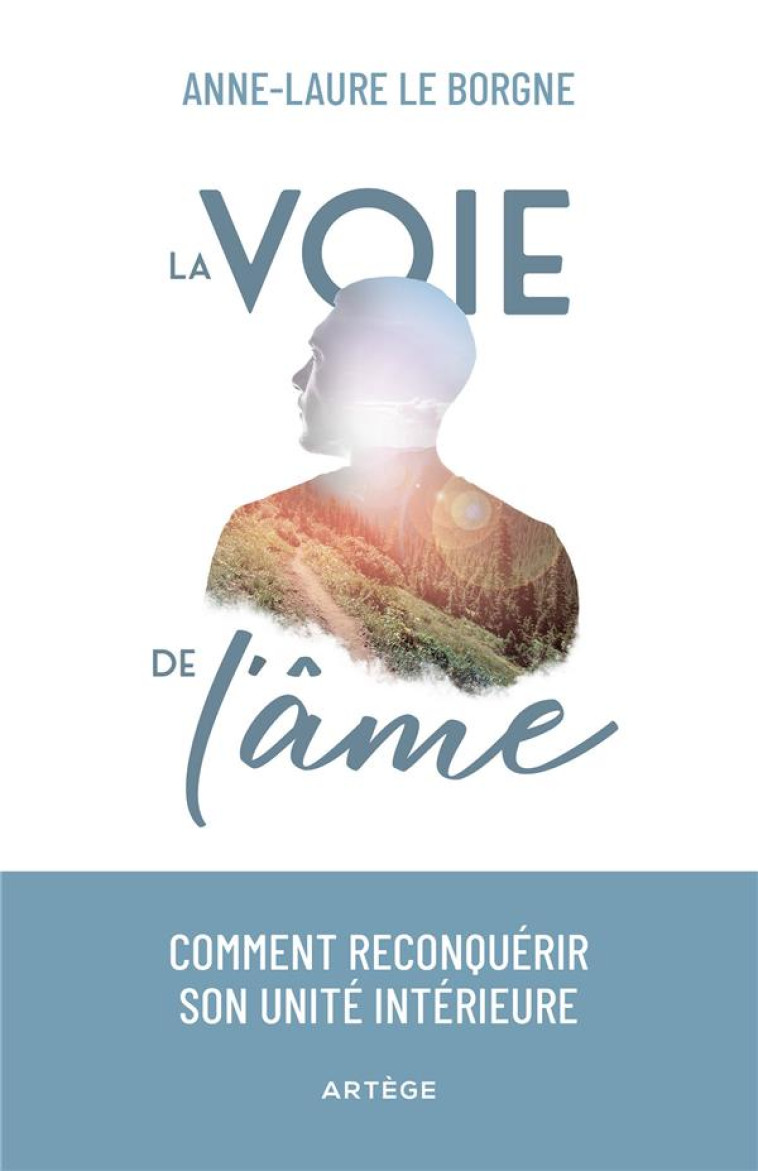 LA VOIE DE L-AME - COMMENT RECONQUERIR SON UNITE INTERIEURE - LE BORGNE ANNE-LAURE - ARTEGE