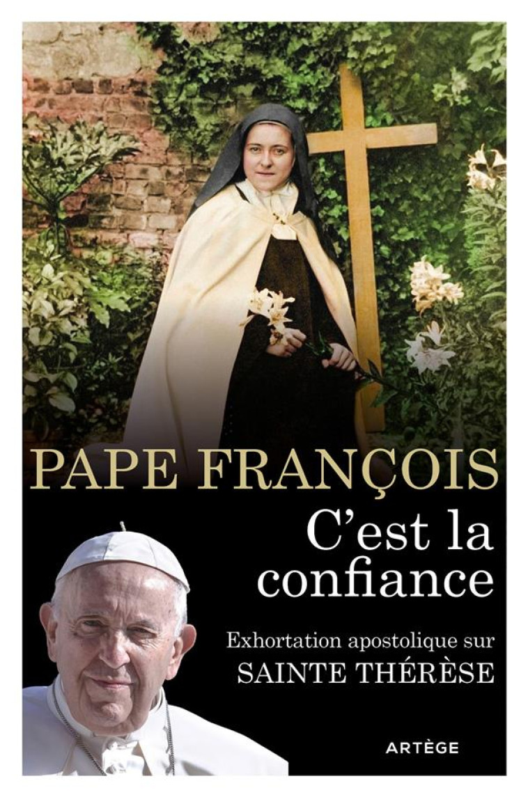 C-EST LA CONFIANCE - EXHORTATION APOSTOLIQUE SUR SAINTE THERESE DE L-ENFANT-JESUS ET DE LA SAINTE FA - FRANCOIS - ARTEGE