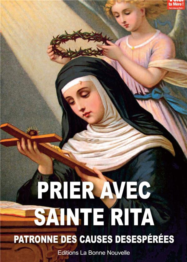 PRIER AVEC SAINTE RITA. PATRONNE DES CAUSES DESESPEREES - FOURCHAUD T - la  Bonne Nouvelle