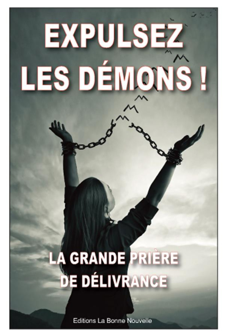 EXPULSEZ LES DEMONS - LA GRANDE PRIERE DE DELIVRANCE - FOURCHAUD THIERRY - BONNENOUVELLE