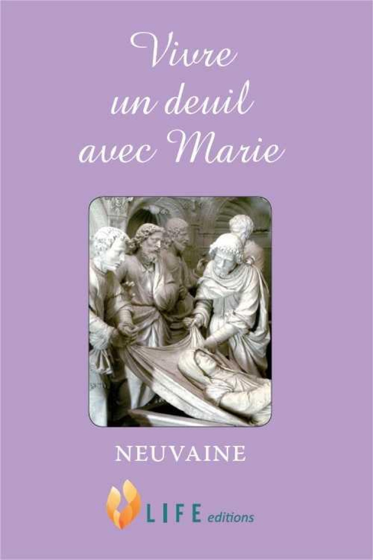 VIVRE UN DEUIL AVEC MARIE NEUVAINE - D-ALANCON GUILLAUME - LIFE