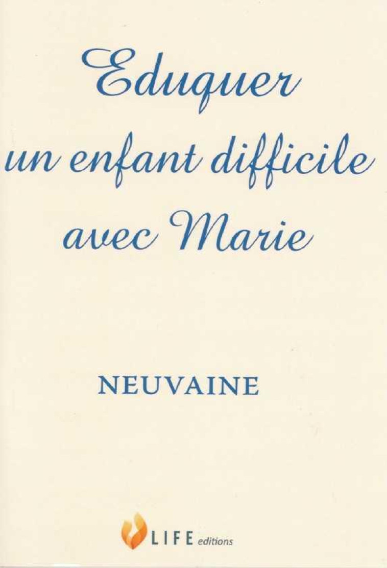 EDUQUER UN ENFANT DIFFICILE AVEC MARIE - NEUVAINE - D-ALANCON GUILLAUME - LIFE