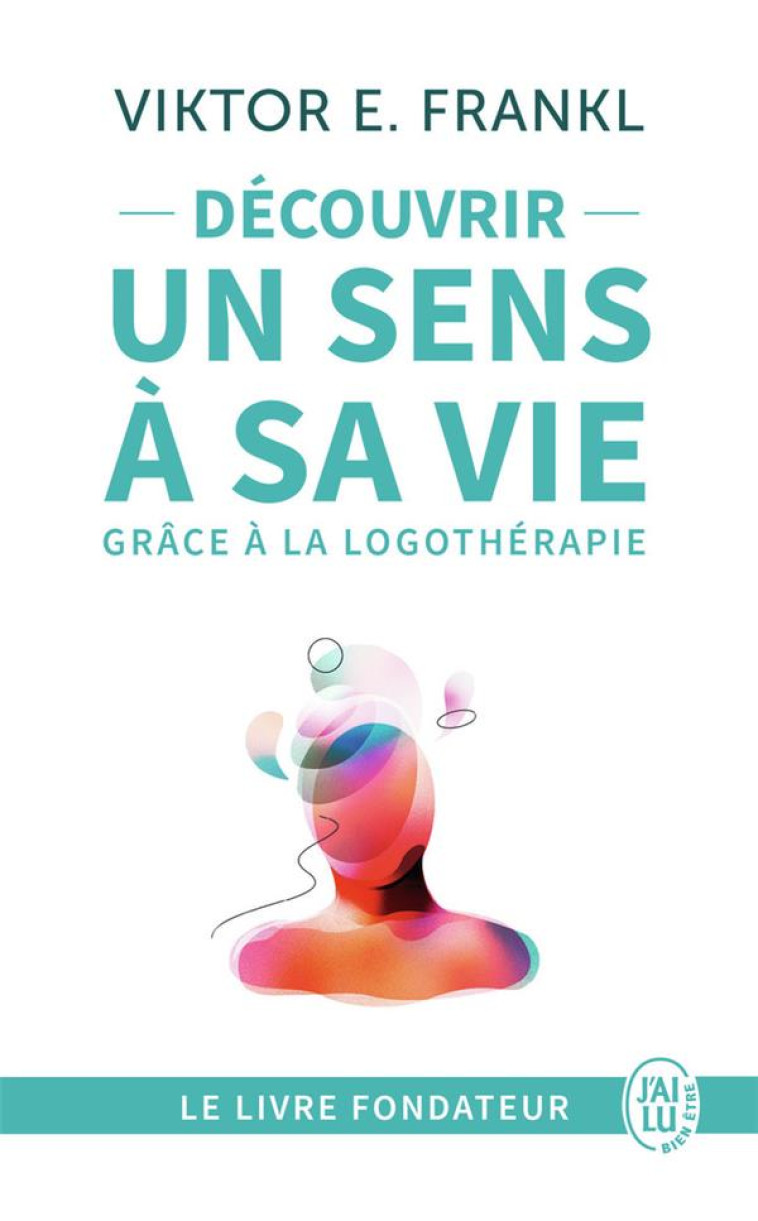 DECOUVRIR UN SENS A SA VIE AVEC LA LOGOTHER APIE - FRANKL V - J'ai lu