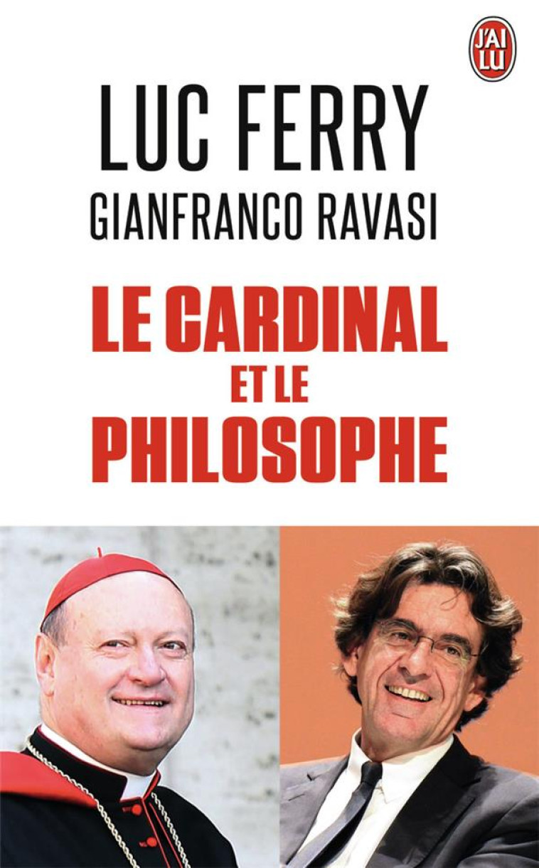 LE CARDINAL ET LE PHILOSOPHE - FERRY L/RAVASI G - J'ai lu