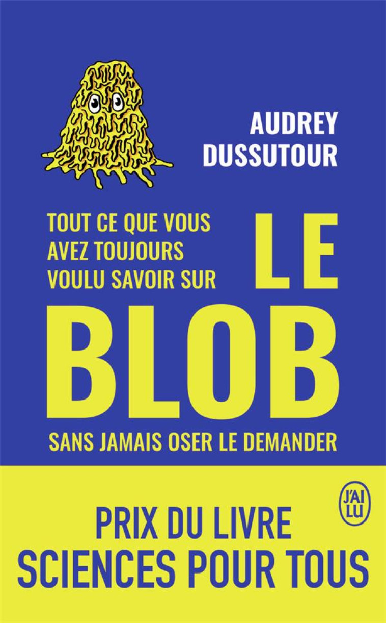 TOUT CE QUE VOUS AVEZ TOUJOURS VOULU SAVOIR SUR LE BLOB SANS JAMAIS OSER LE DEMANDER - DUSSUTOUR A - J'AI LU