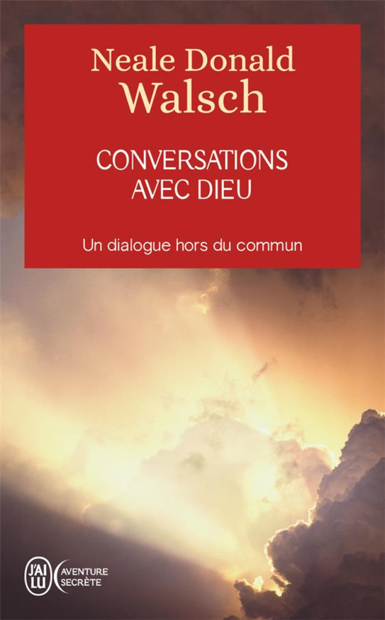 CONVERSATIONS AVEC DIEU - VOL01 - UN DIALOGUE HORS DU COMMUN - WALSCH - J'AI LU