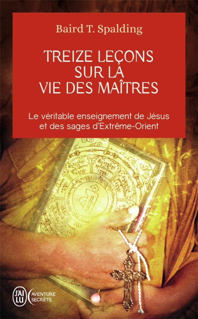 TREIZE LECONS SUR LA VIE DES MAITRES - SPALDING BAIRD T. - J'AI LU