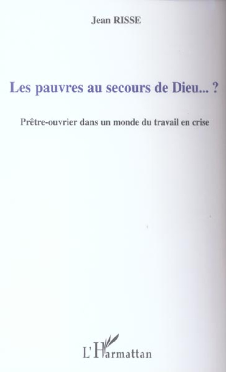 PAUVRES AU SECOURS DE DIEU...? PRETRE-OU - RISSE JEAN - L'HARMATTAN