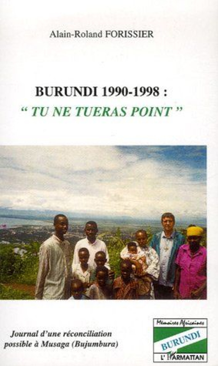 BURUNDI 1990-1998 : TU NE TUERAS POINT - FORISSIER AR - L'HARMATTAN