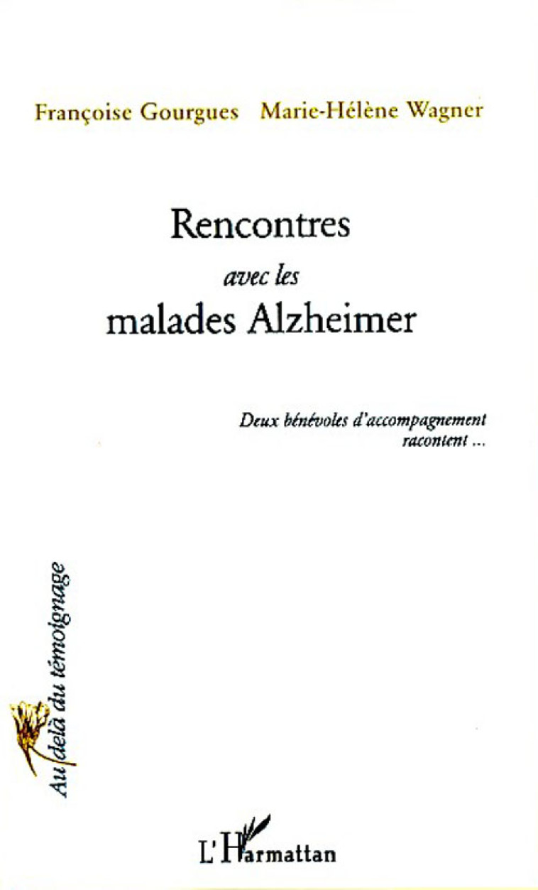 RENCONTRES AVEC LES MALADES D-ALZHEIMER - GOURGUES F/WAGNER MH - L'HARMATTAN