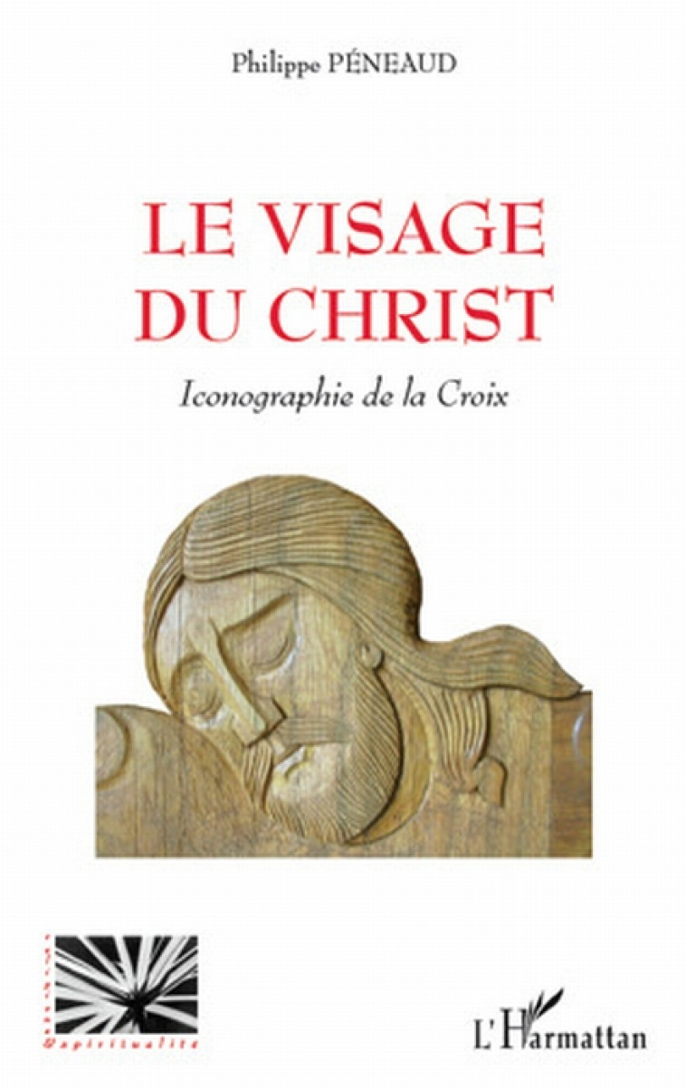 VISAGE DU CHRIST ICONOGRAPHIE DE LA CROIX - PENEAUD PHILIPPE - L'HARMATTAN