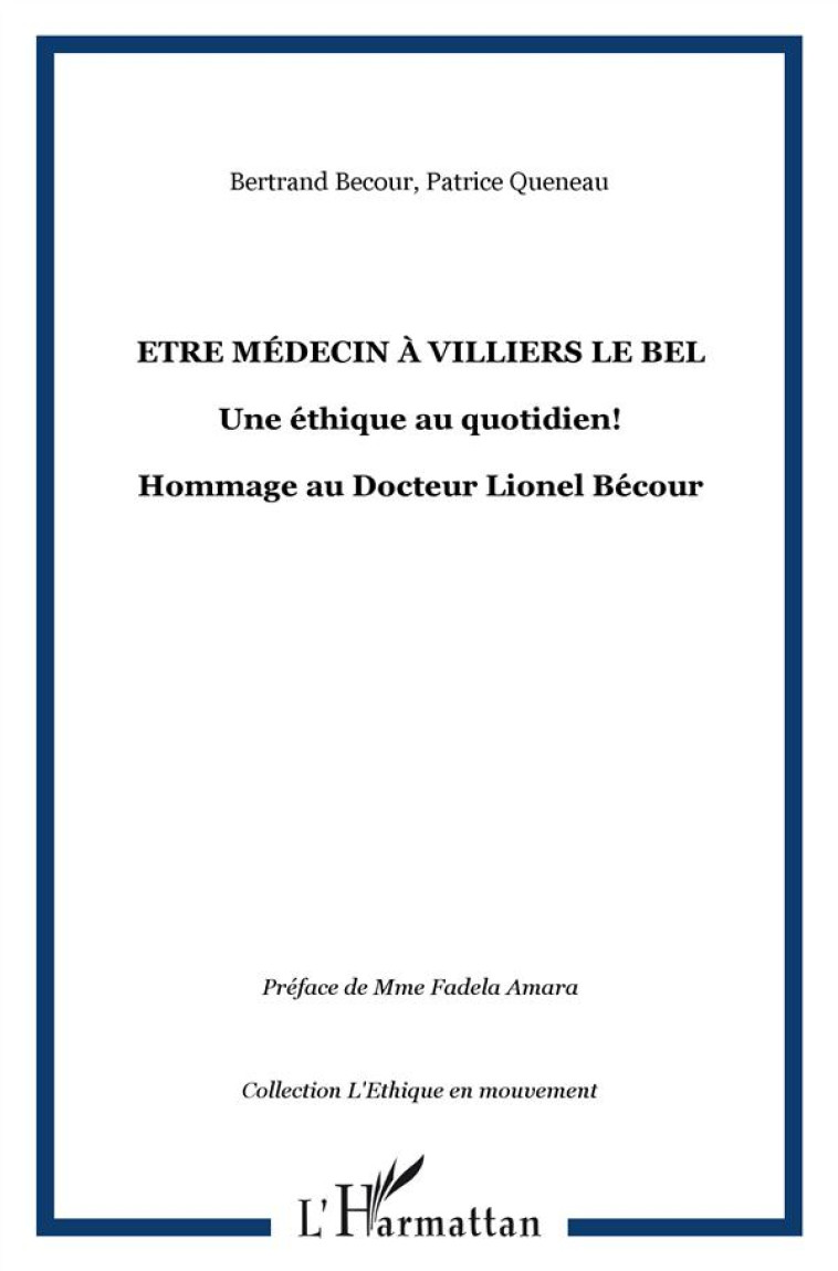 ETRE MEDECIN A VILLIERS LE BEL - UNE ETHIQUE AU QUOTIDIEN! - HOMMAGE AU DOCTEUR LIONEL BECOUR - QUENEAU PATRICE - L'HARMATTAN