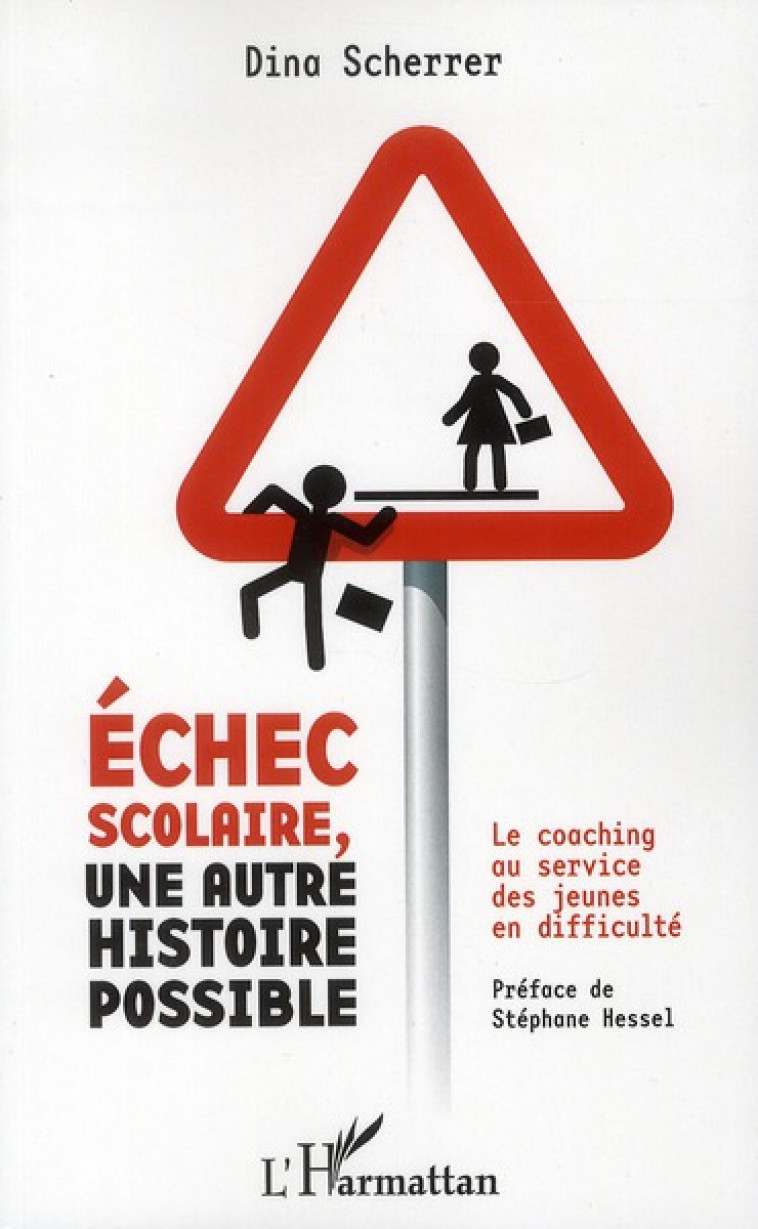 ECHEC SCOLAIRE, UNE AUTRE HISTOIRE POSSIBLE - LE COACHING AU SERVICE DES JEUNES EN DIFFICULTE - SCHERRER MORLINA D. - L'HARMATTAN