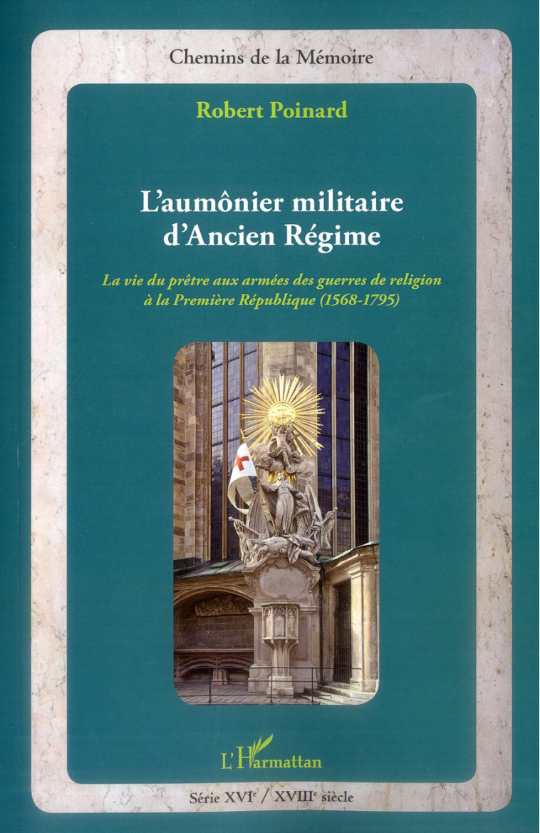 AUMONIER MILITAIRE D-ANCIEN REGIME LA VIE D U PRETRE AUX ARMEES DES GUERRES DE RELIGION - POINARD ROBERT - L'HARMATTAN