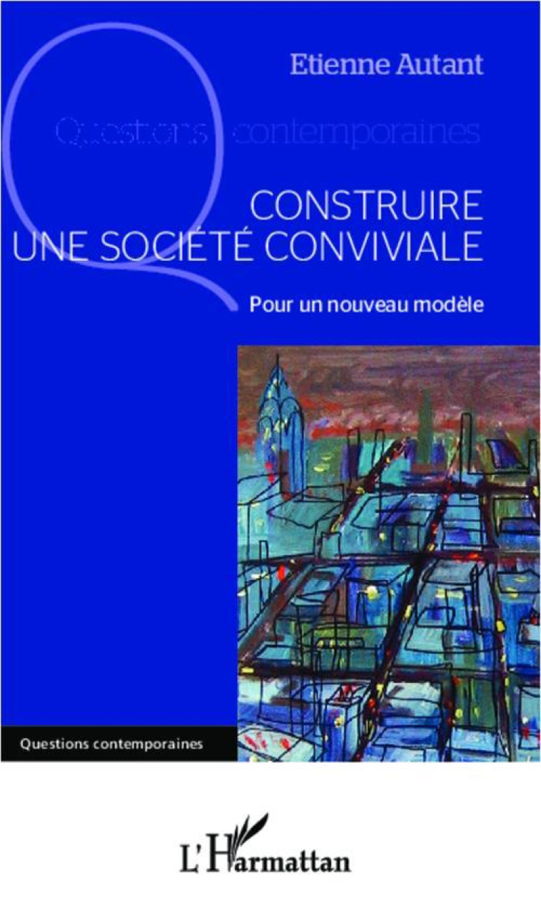 CONSTRUIRE UNE SOCIETE CONVIVIALE POUR UN N OUVEAU MODELE - AUTANT ETIENNE - L'Harmattan