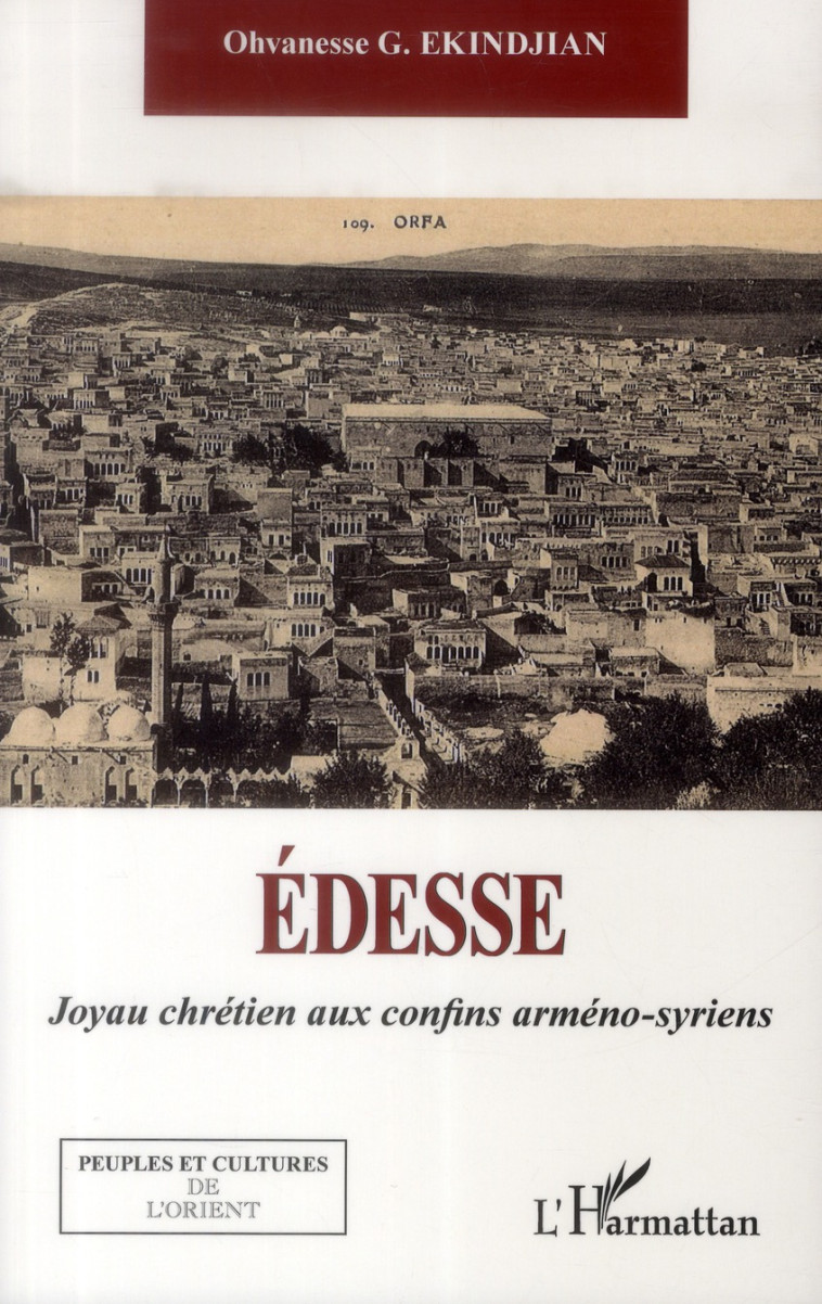 EDESSE JOYAU CHRETIEN AUX CONFINS ARMENO SY RIENS - EKINDJIAN OHVANESSE - L'Harmattan