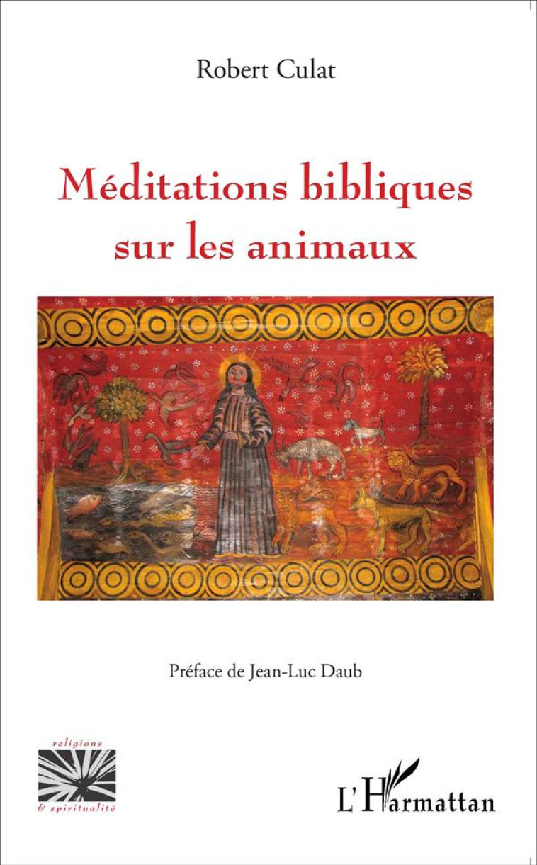 MEDITATIONS BIBLIQUES SUR LES ANIMAUX - CULAT R - L'HARMATTAN