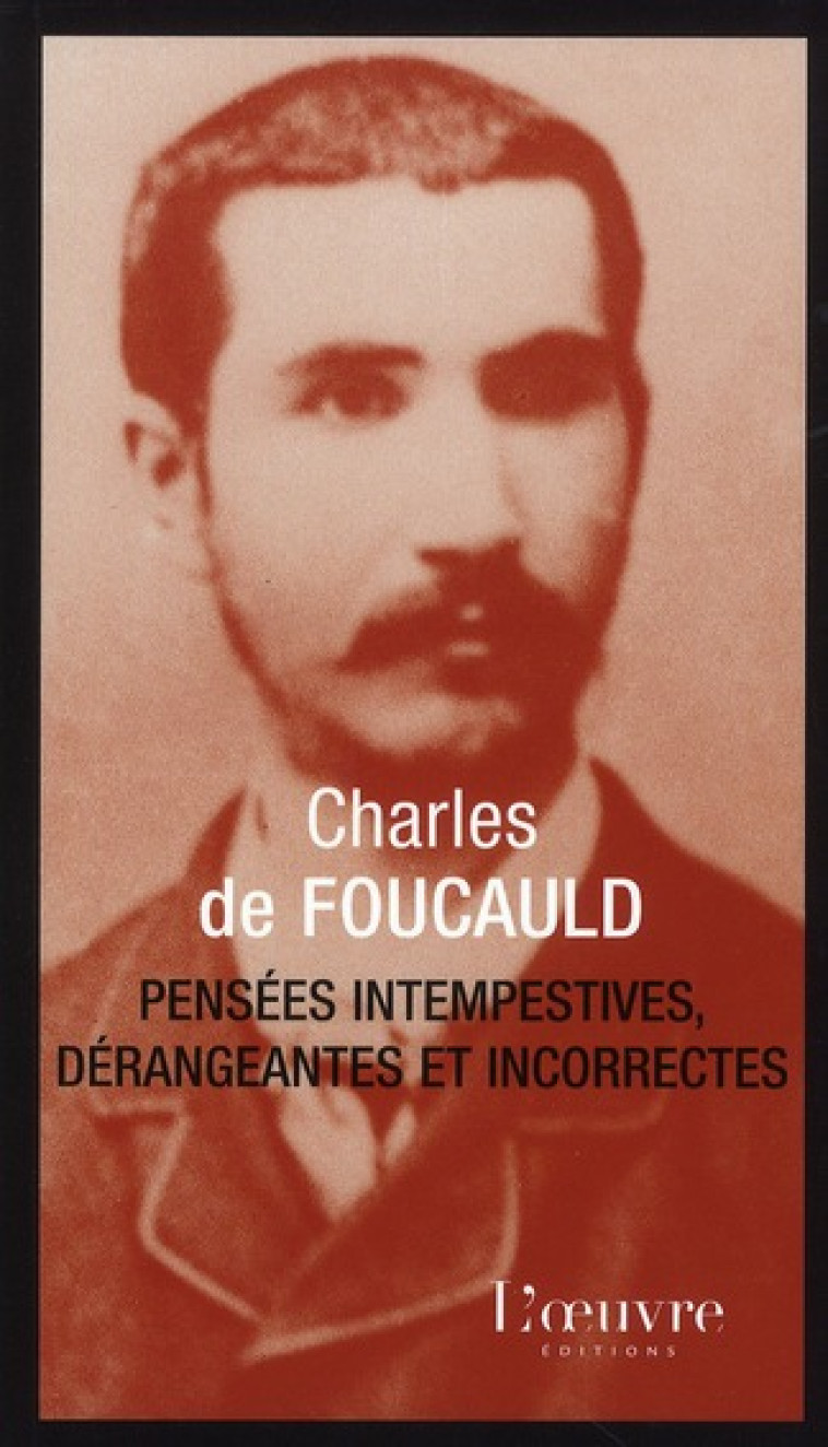 PENSEES INTEMPESTIVES DERANGEANTES, INCORRE CTES - DE FOUCAULD CH - OEUVRE