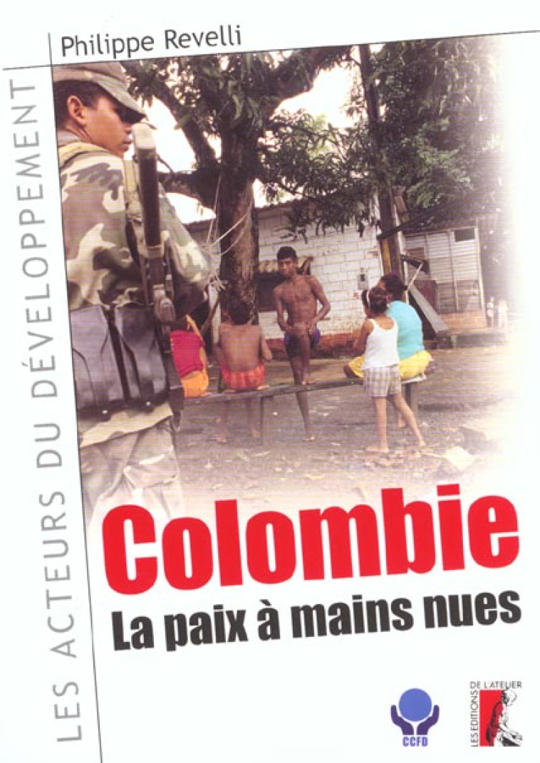 COLOMBIE LA PAIX A MAINS NUES - REVELLI P - ATELIER