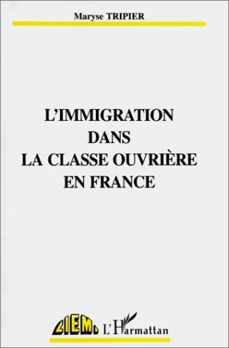 L'immigration dans la classe ouvrière en France - TRIPIER M - L'HARMATTAN