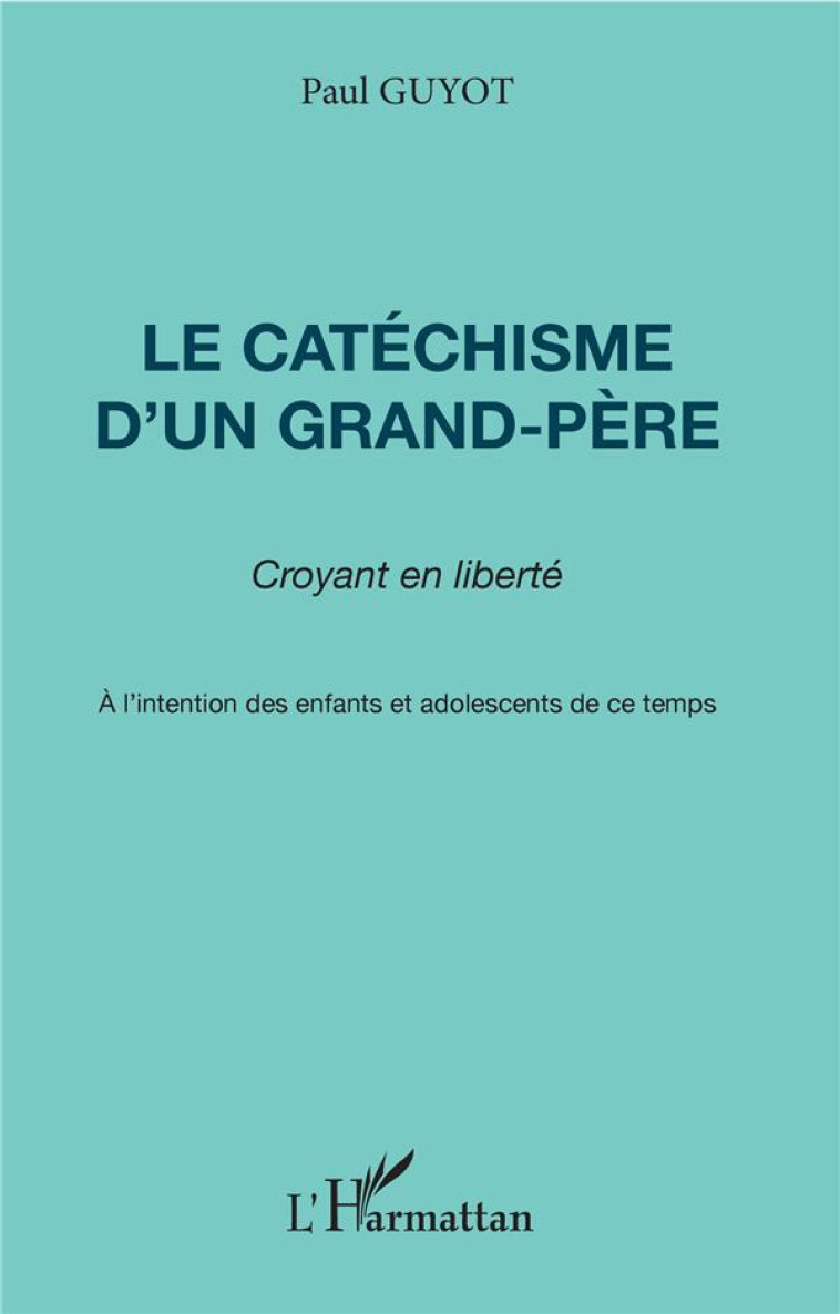 LE CATECHISME D-UN GRAND-PERE - GUYOT P - L'HARMATTAN