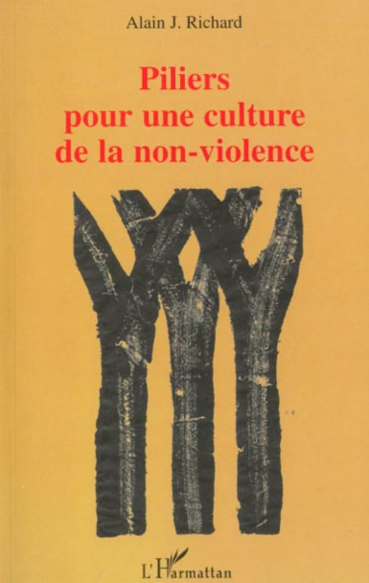 PILIERS POUR UNE CULTURE DE LA NON-VIOLE - RICHARD A - L'HARMATTAN