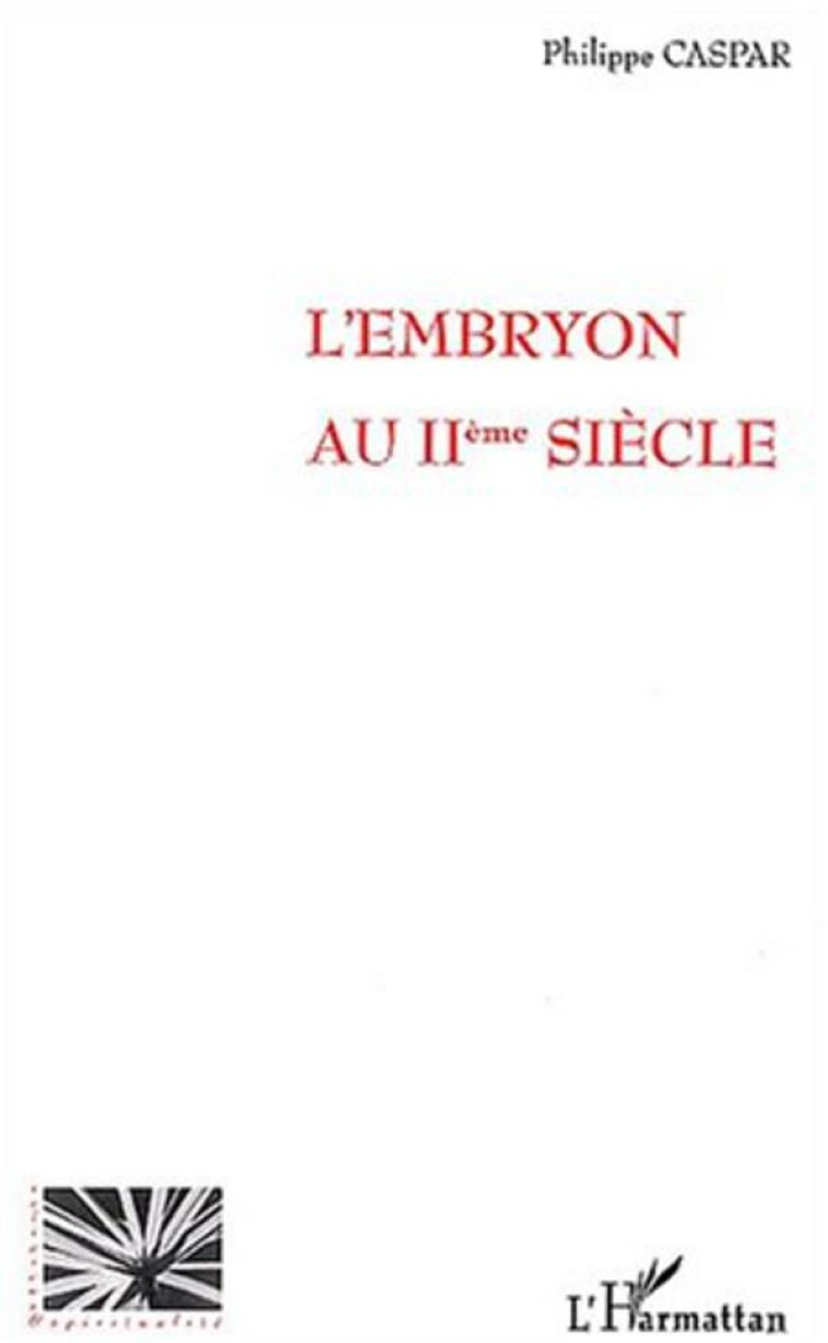 L-EMBRYON AU IIEME SIECLE - CASPAR PHILIPPE - L'HARMATTAN