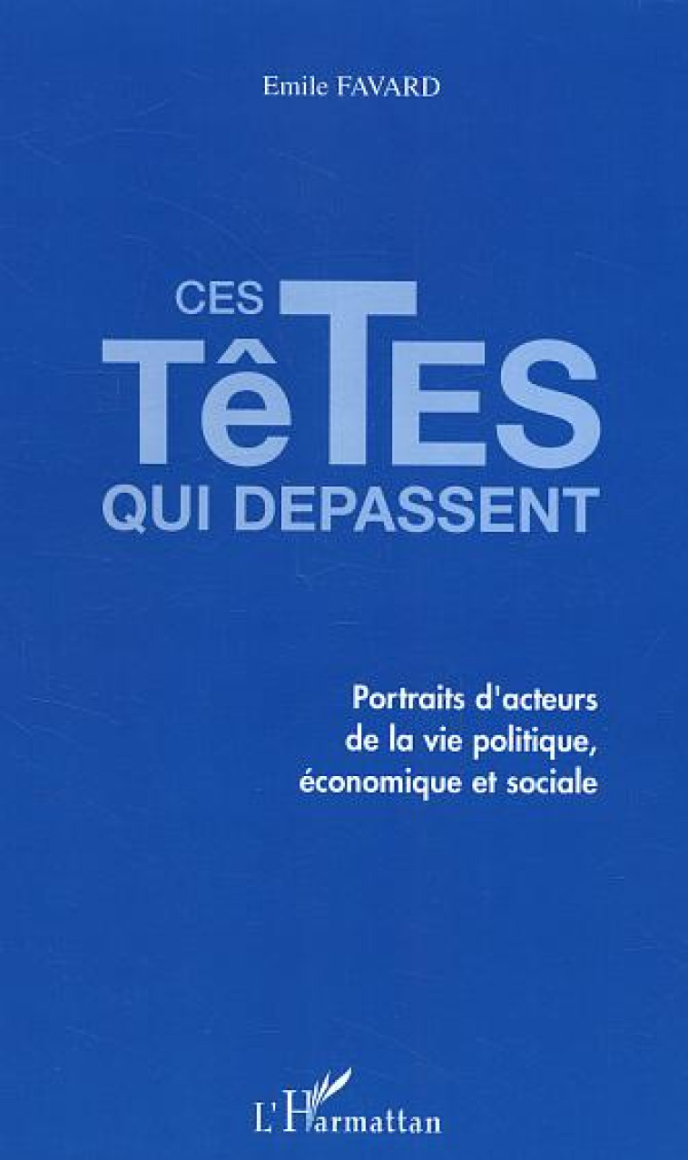 CES TETES QUI DEPASSENT - EMILE FAVARD - L'HARMATTAN