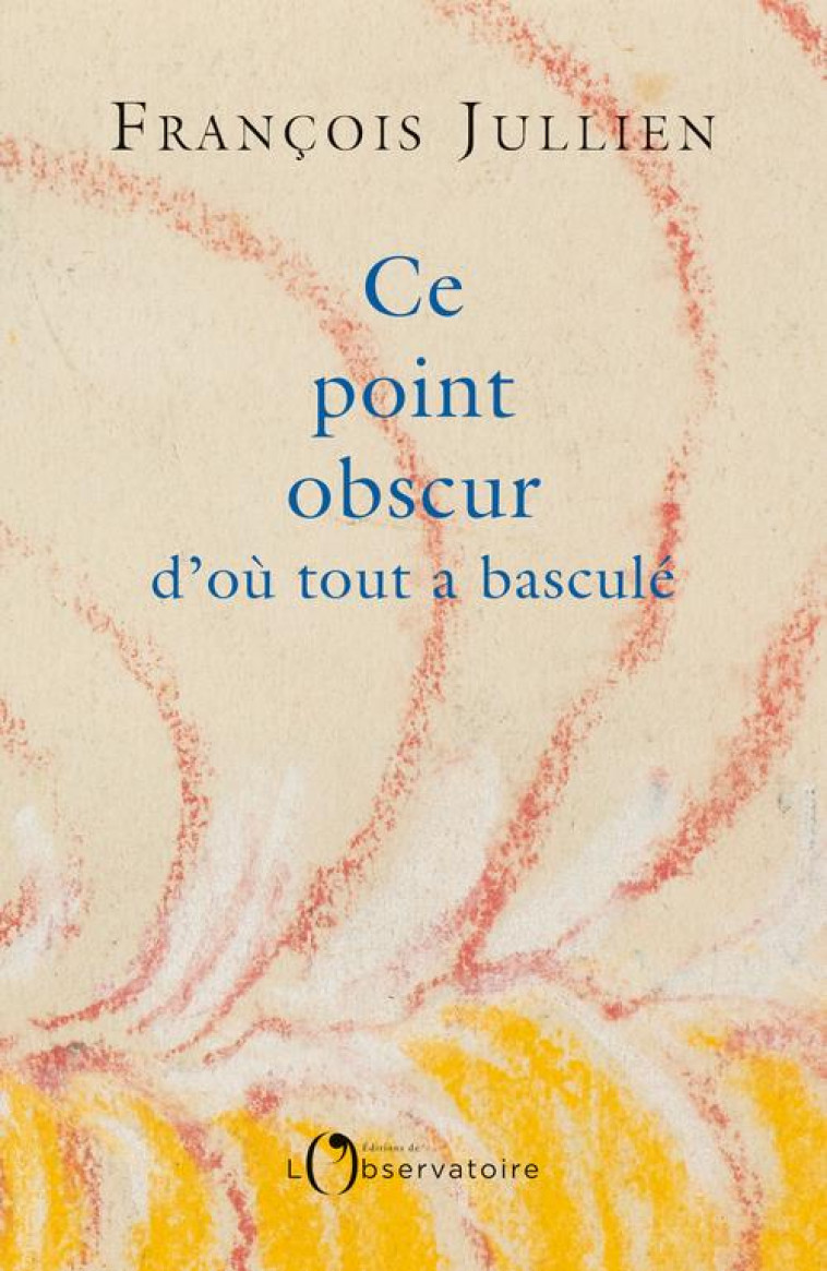 CE POINT OBSCUR D-OU TOUT A BASCULE - JULLIEN F - L'OBSERVATOIRE