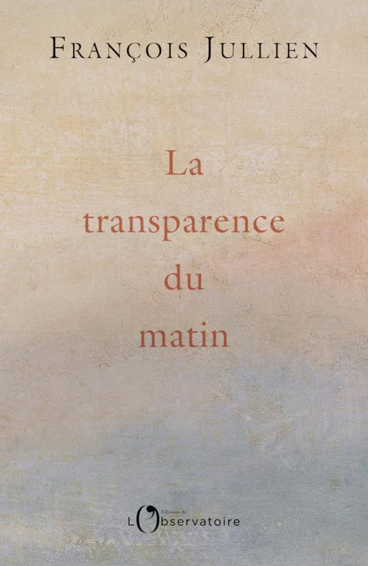 LA TRANSPARENCE DU MATIN - JULLIEN F - L'OBSERVATOIRE