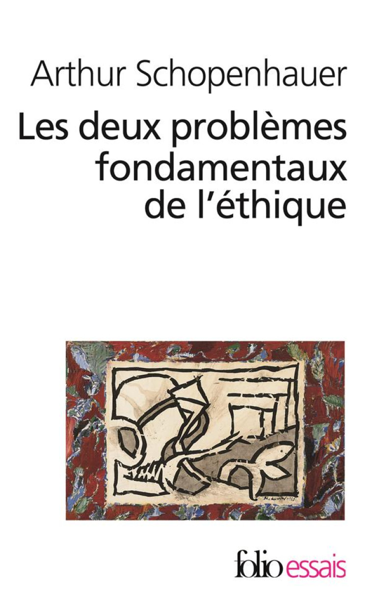 LES DEUX PROBLEMES FONDAMENTAUX DE L-ETHIQUE - SCHOPENHAUER - GALLIMARD