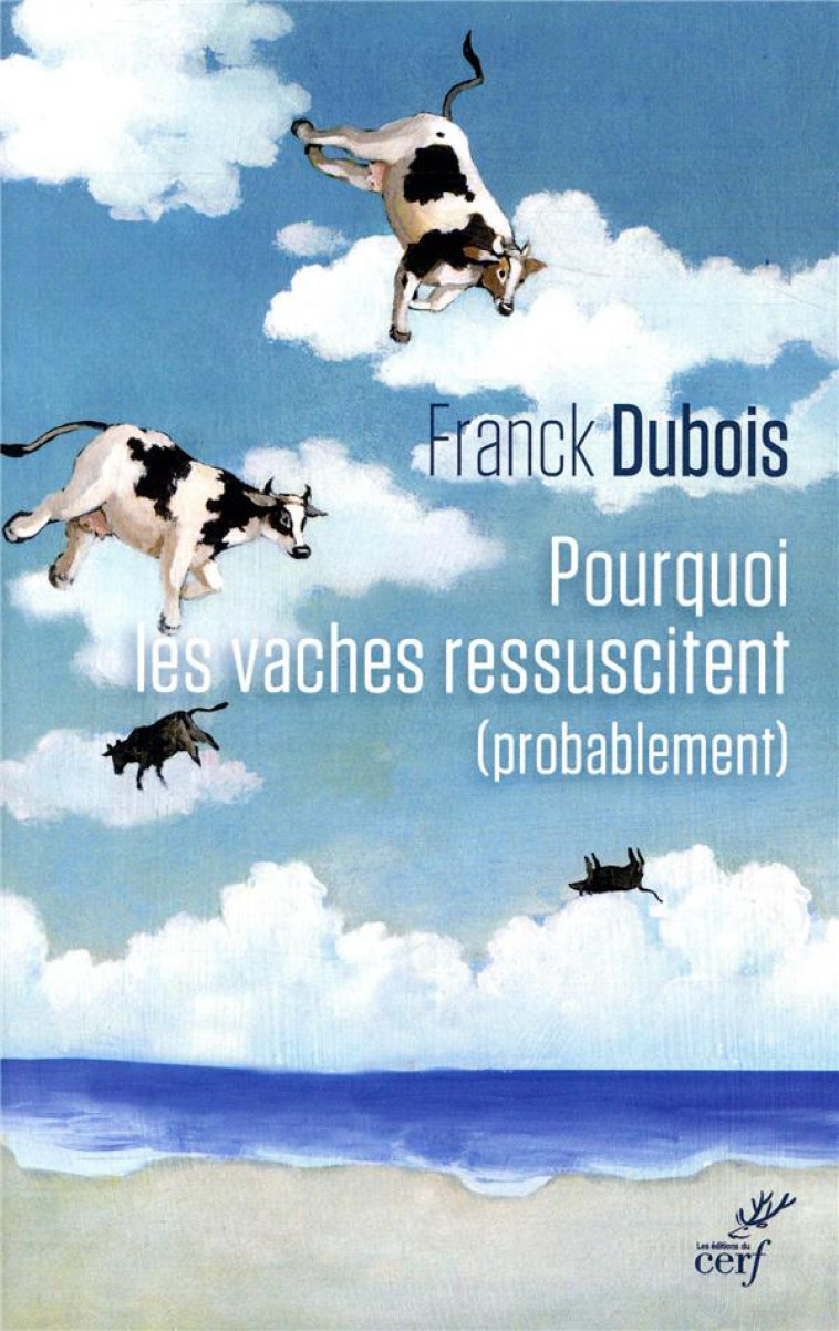 POURQUOI LES VACHES RESSUSCITENT (PROBABLEMENT) - DUBOIS FRANCK - CERF