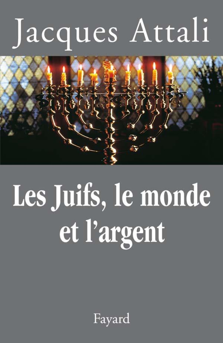 LES JUIFS, LE MONDE ET L-ARGENT - HISTOIRE ECONOMIQUE DU PEUPLE JUIF - ATTALI JACQUES - FAYARD