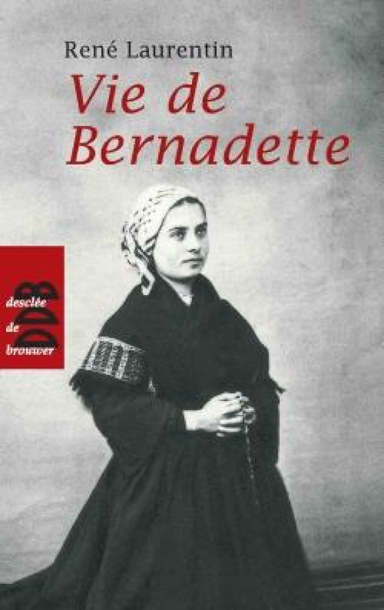 VIE DE BERNADETTE - LAURENTIN RENE - Desclee De Brouwer