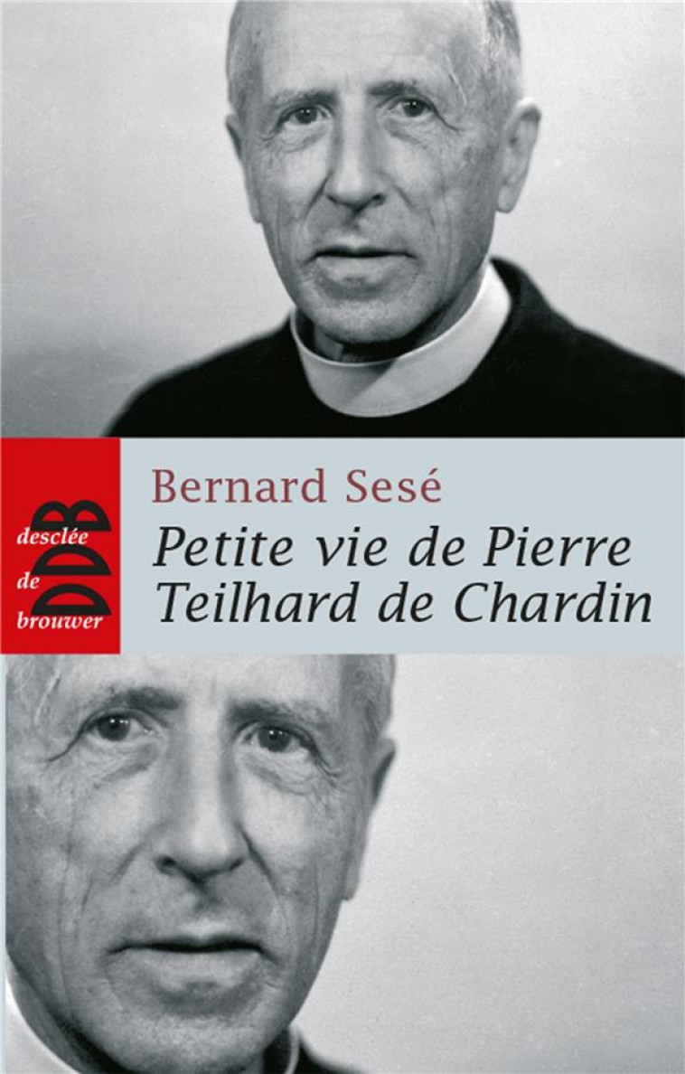 PETITE VIE DE PIERRE TEILHARD DE CHARDIN - SESE/ERNST - Desclee De Brouwer