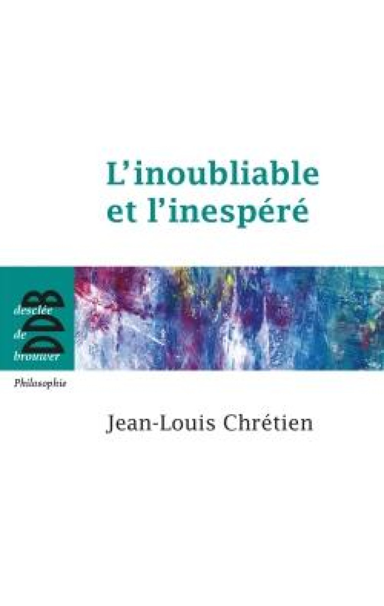 L-INOUBLIABLE ET L-INESPERE - CHRETIEN JEAN-LOUIS - Desclée De Brouwer