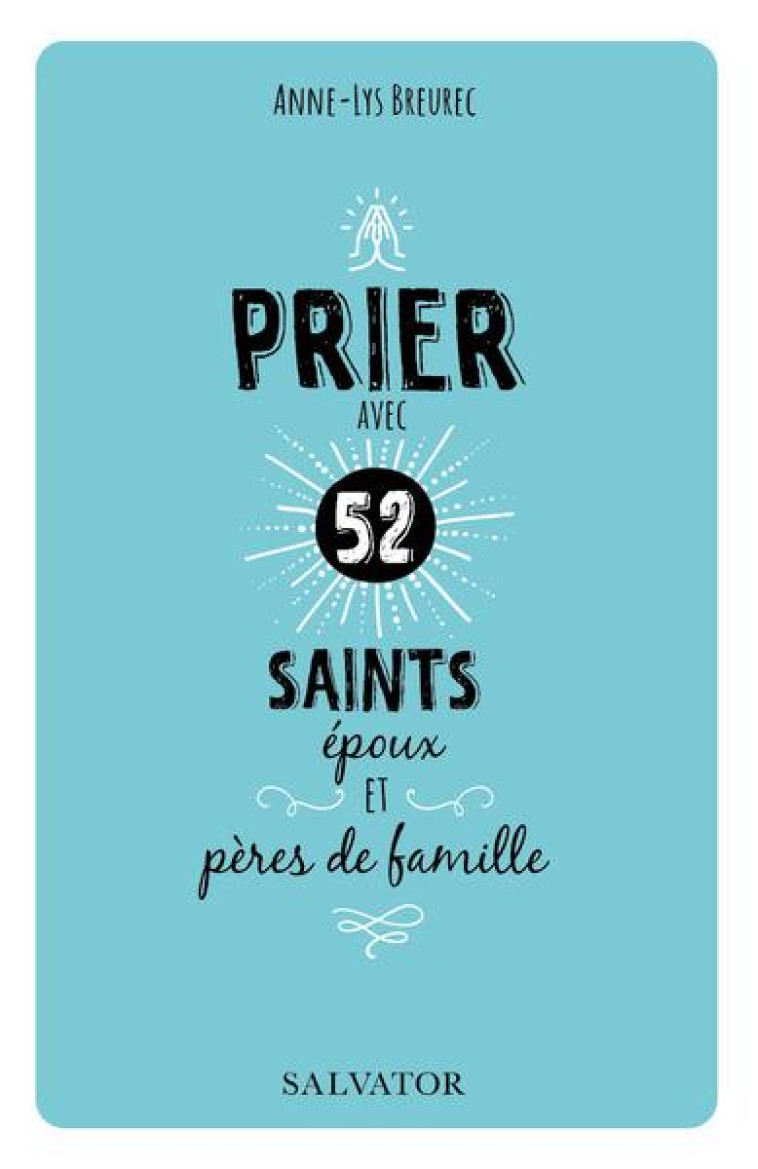 PRIER AVEC 52 SAINTS EPOUX ET PERES DE FAMI LLE - ANNE-LYS/REY - SALVATOR