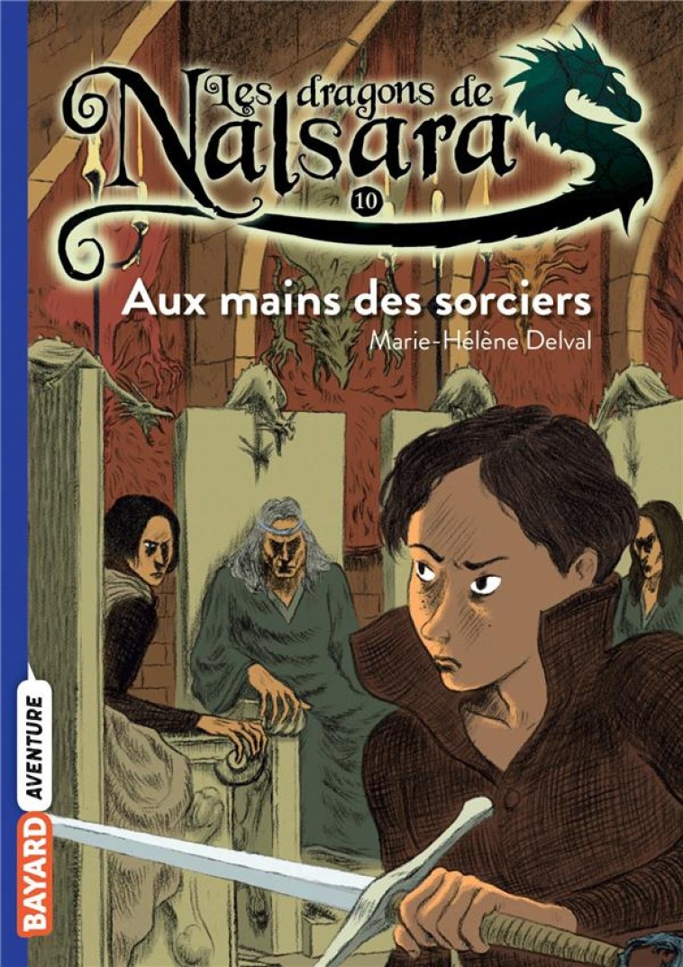 LES DRAGONS DE NALSARA, TOME 10 - AUX MAINS DES SORCIERS - MARILLEAU - BAYARD JEUNESSE