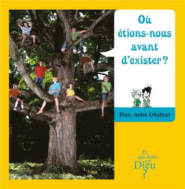 ET QUI DONC EST DIEU - MODULE 5 - ENFANT - OU ETIONS NOUS AVANT D EXISTER - XXX - Bayard