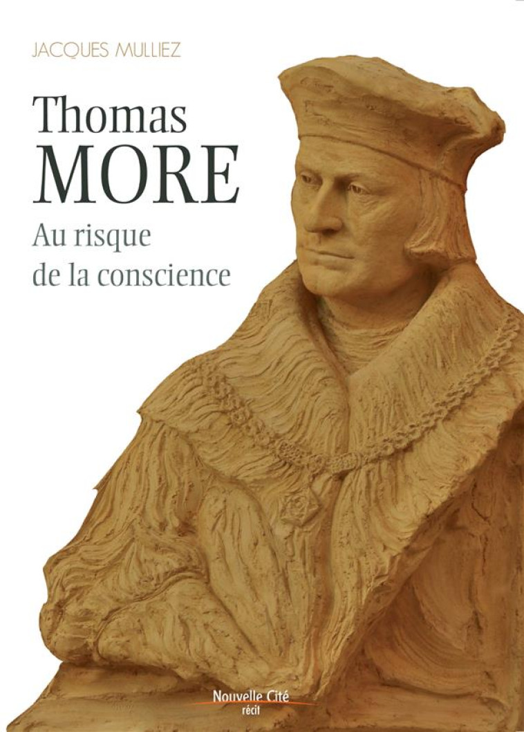 THOMAS MORE (1478-1535) - AU RISQUE DE LA CONSCIENCE - MULLIEZ/ROUGE/TIPI - Nouvelle Cité