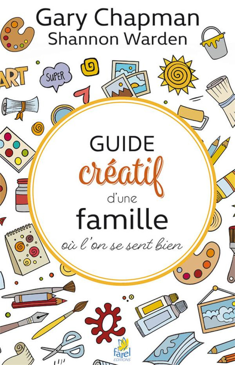 GUIDE CREATIF D UNE FAMILLE OU L-ON SE SENT BIEN - CHAPMAN G / WARDEN S - FAREL