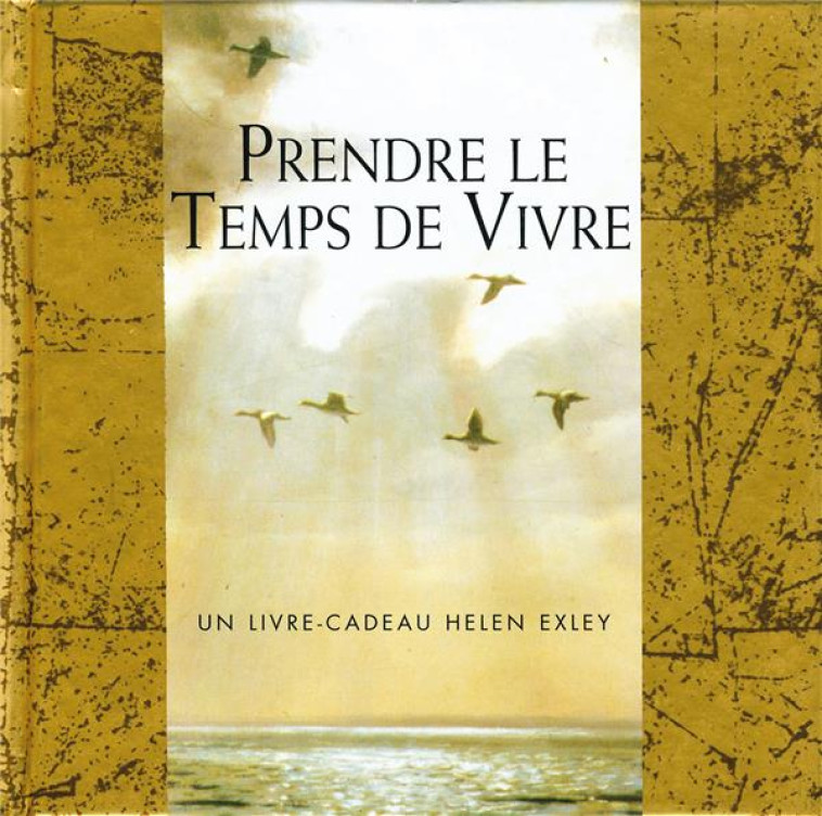 PRENDRE LE TEMPS DE VIVRE - EXLEY - EXLEY