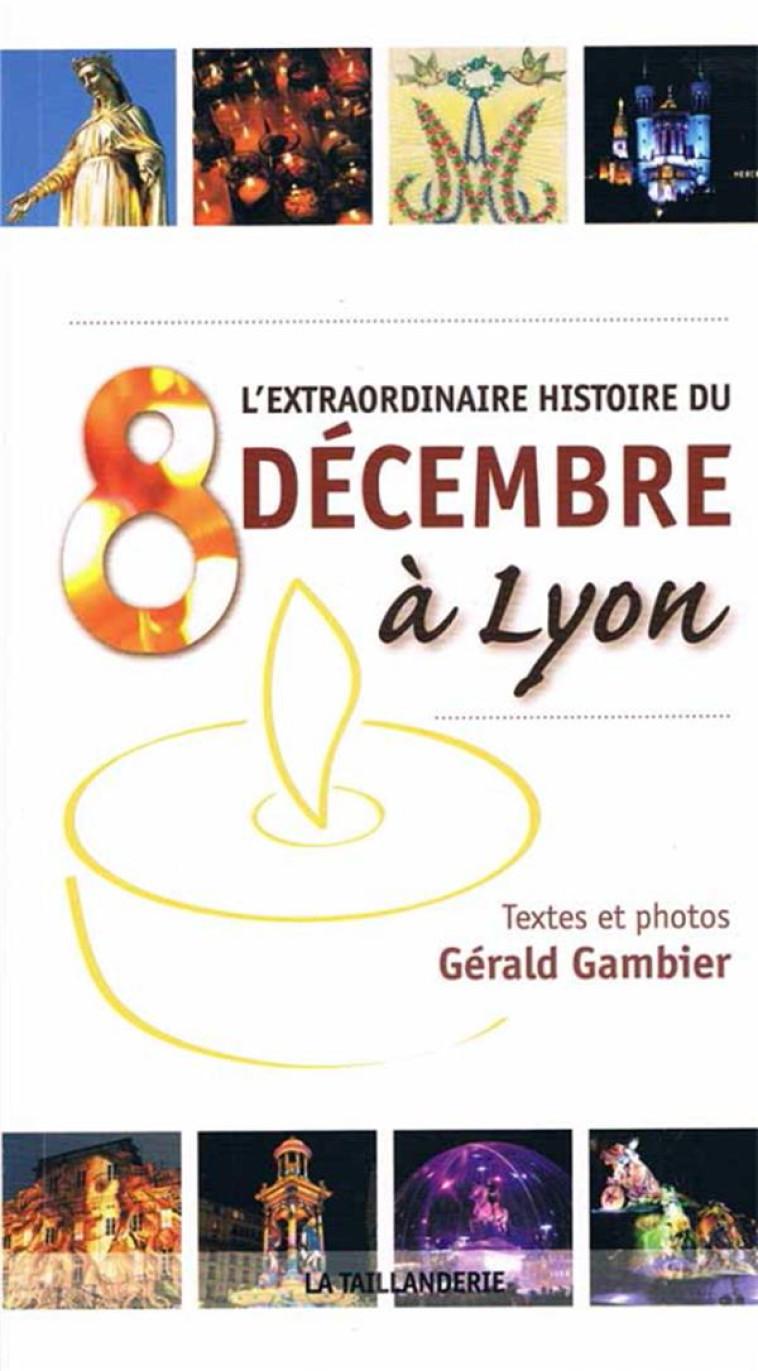 L-EXTRAORDINAIRE HISTOIRE DU 8 DECEMBRE A LYON - GAMBIER GERALD - TAILLANDERIE