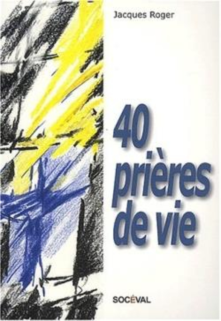 40 PRIERES DE VIE - ROGER JACQUES - ARTEGE