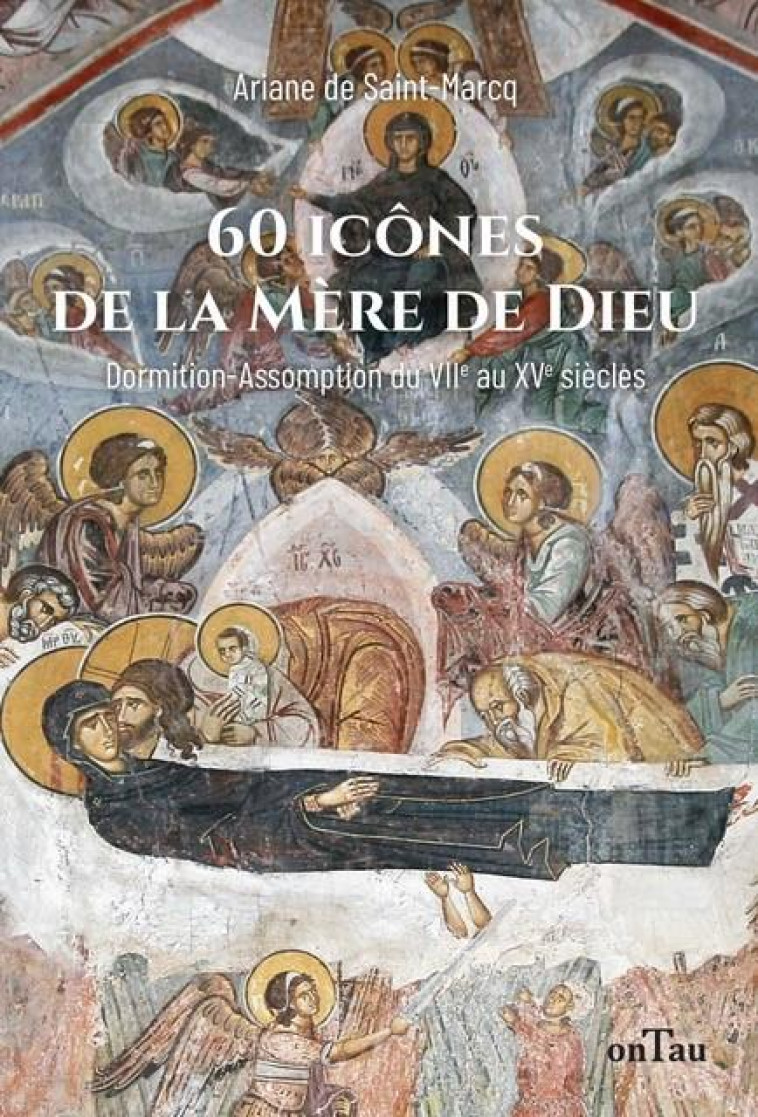 60 ICONES DE LA MERE DE DIEU - DORMITION-ASSOMPTION DANS LES ICONES DU VIIE AU XVE SIECLE - EDITION - DE SAINT-MARCQ - DU LUMIGNON